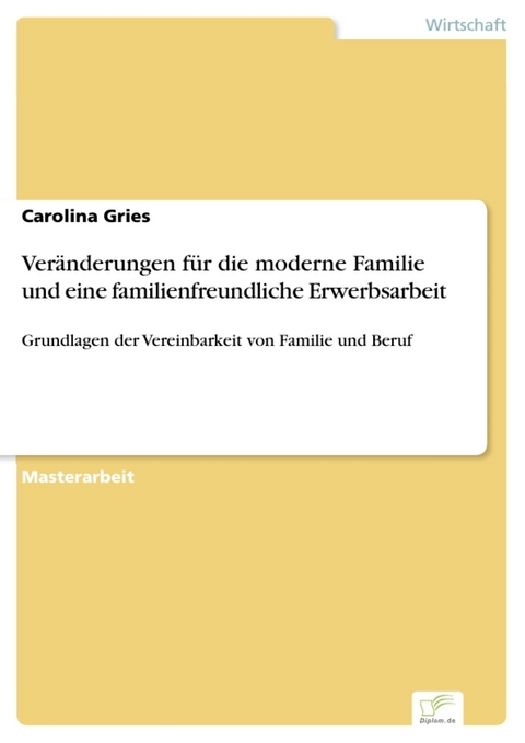 Veränderungen für die moderne Familie und eine familienfreundliche Erwerbsarbeit -  Carolina Gries