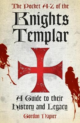 The Pocket A-Z of the Knights Templar - Gordon Napier