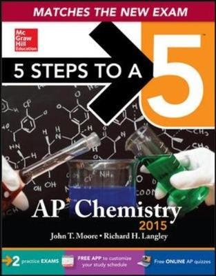 5 Steps to a 5 AP Chemistry, 2015 Edition - John Moore, Richard Langley