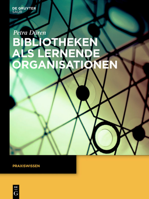 Bibliotheken als lernende Organisationen - Petra Düren