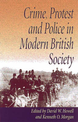 Crime, Protest and Police in Modern British Society - Kenneth O. Morgan