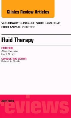 Fluid and Electrolyte Therapy, An Issue of Veterinary Clinics of North America: Food Animal Practice - Geof W. Smith