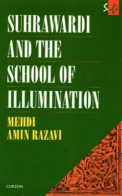 Suhrawardi and the School of Illumination - Mehdi Amin Razavi Aminrazavi