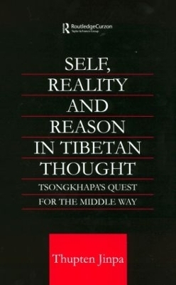 Self, Reality and Reason in Tibetan Philosophy - Thupten Jinpa