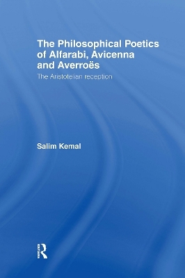 The Philosophical Poetics of Alfarabi, Avicenna and Averroes - Salim Kemal