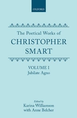 The Poetical Works of Christopher Smart: Volume I. Jubilate Agno - Christopher Smart