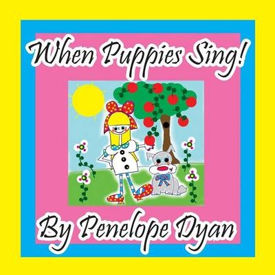 When Puppies Sing! - Penelope Dyan