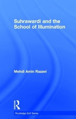 Suhrawardi and the School of Illumination - Mehdi Amin Razavi Aminrazavi