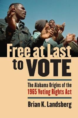 Free at Last to Vote - Brian K. Landsberg