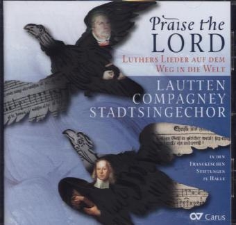 Praise the Lord - Luthers Lieder auf dem Weg in die Welt, 1 Audio-CD - Johann A. Freylinghausen, Martin Luther, Paul Gerhardt