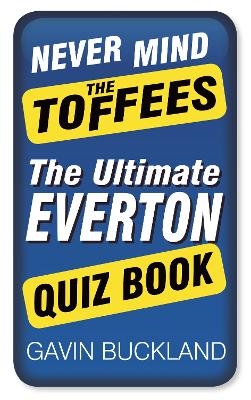 Never Mind The Toffees - Gavin Buckland