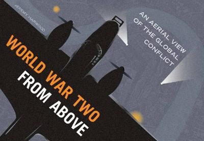 World War Two From Above - Jeremy Harwood