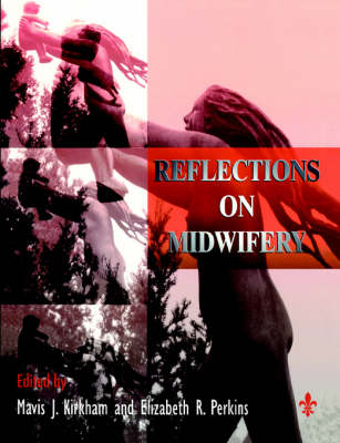 Reflections on Midwifery - Mavis J. Kirkham, Elizabeth R. Perkins