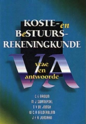 Koste-En Bestuursrekeningkunde - C.E. Brown, M.J. Swanepoel, T.V. De Jongh, W.C.A. Gelderblom, J.F.R. Jordaan