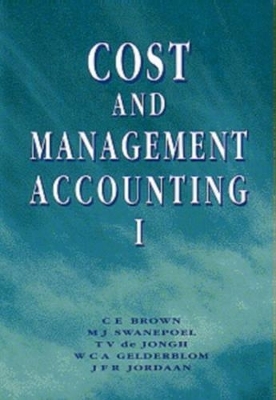 Cost and Management Accounting - C. Brown,  etc., M.J. Swanepoel, T.V. De Jongh, W.C.A. Gelderblom