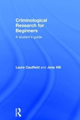 Criminological Research for Beginners - Laura Caulfield, Jane Hill