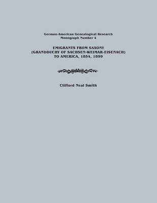 Emigrants from Saxony (Grandduchy of Sachsen-Weimar-Eisenach) to America, 1854, 1859. German-American Genealogical Research, Monograph Number 4 - Clifford Neal Smith