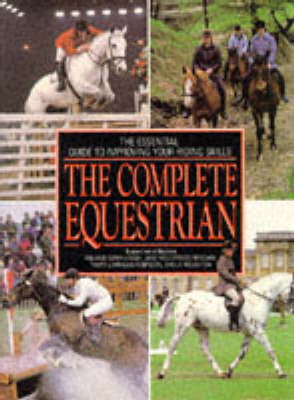 The Complete Equestrian - Roland Fernyhough, Jane Holderness-Roddam, Tanya Larrigan-Robinson, Sheila Roughton