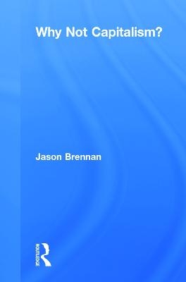 Why Not Capitalism? - Jason Brennan