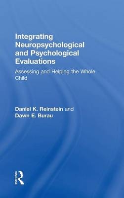 Integrating Neuropsychological and Psychological Evaluations - Daniel K. Reinstein, Dawn E. Burau