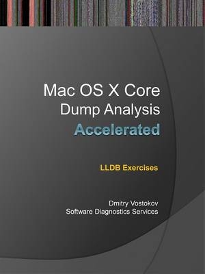 Accelerated Mac OS X Core Dump Analysis - Dmitry Vostokov,  Software Diagnostics Services