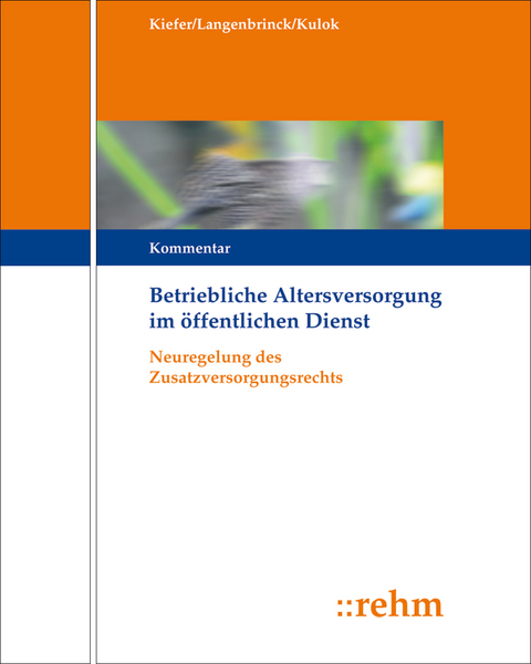 Betriebliche Altersversorgung im öffentlichen Dienst (ehem. Das Versorgungsrecht für die Arbeitnehmer des öffentlichen Dienstes) - Bernhard Langenbrinck, Sabine Kulok