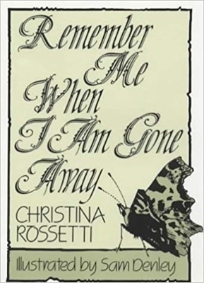 Remember Me When I am Gone Away - Christina G. Rossetti