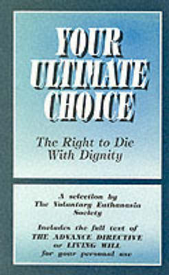 Your Ultimate Choice - Voluntary Euthanasia Society