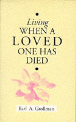 Living When a Loved One Has Died - Earl A. Grollman