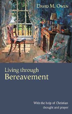 Living Through Bereavement - David M. Owen