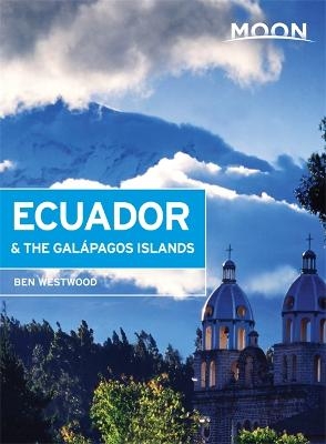 Moon Ecuador & the Galápagos Islands (6th ed) - Ben Westwood