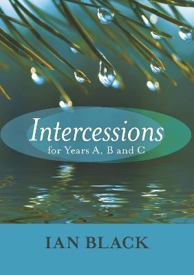 Intercessions for Years A, B, and C - The Very Revd Ian Black