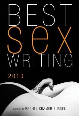 Best Sex Writing 2010 - Rachel Kramer Bussel