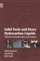 Solid Fuels and Heavy Hydrocarbon Liquids: Thermal Characterization and Analysis - Rafael Kandiyoti, Alan Herod, Keith Bartle