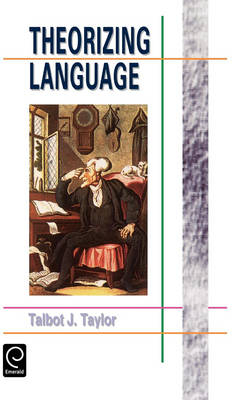 Theorizing Language: Analysis, Normativity, Rhetoric, History - Talbot J. Taylor