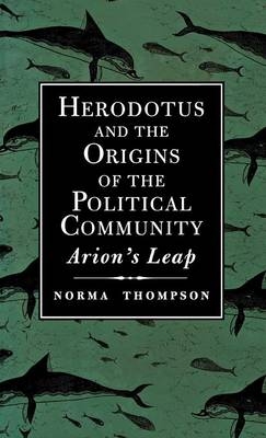 Herodotus and the Origins of the Political Community - Norma Thompson