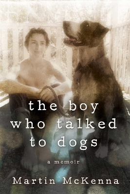 The Boy Who Talked to Dogs - Martin McKenna