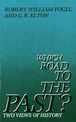 Which Road to the Past? - Robert Fogel, Geoffrey Elton