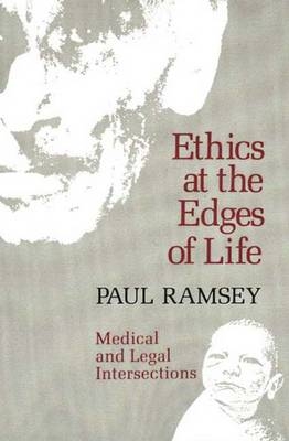 Ethics at the Edges of Life - Paul Ramsey