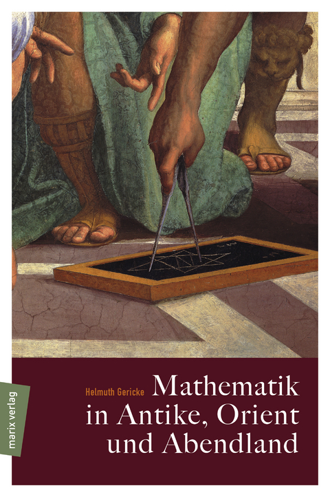 Mathematik in Antike, Orient und Abendland - Helmuth Gericke