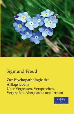 Zur Psychopathologie des Alltagslebens - Sigmund Freud