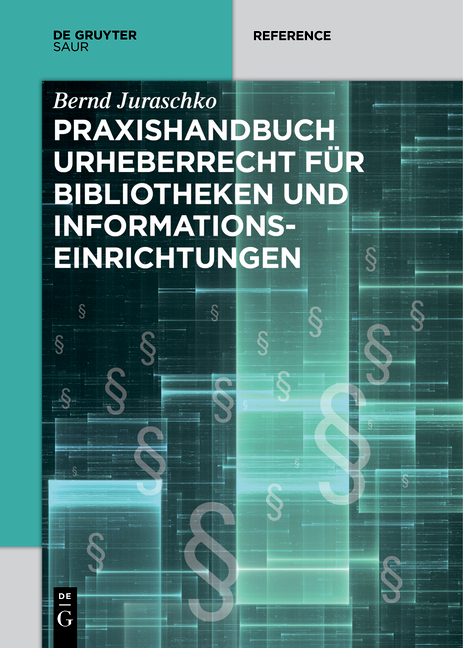 Praxishandbuch Urheberrecht für Bibliotheken und Informationseinrichtungen - Bernd Juraschko