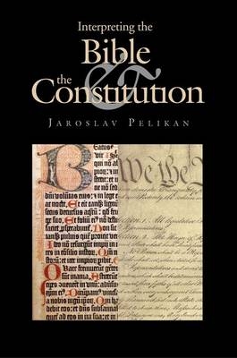 Interpreting the Bible and the Constitution - Jaroslav Pelikan