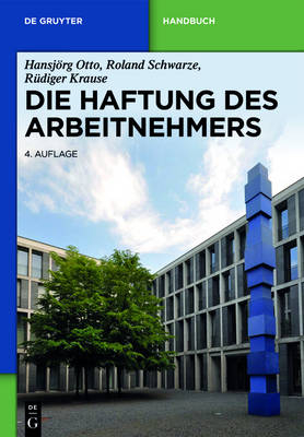 Die Haftung des Arbeitnehmers - Hansjörg Otto, Roland Schwarze, Rüdiger Krause