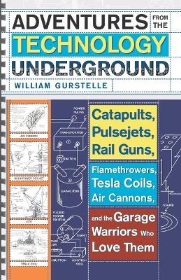 Adventures From The Technology Underground - William Gurstelle