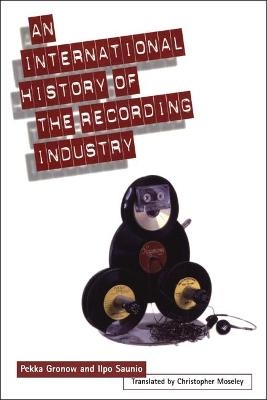 International History of the Recording Industry - Pekka Gronow, Ilpo Saunio