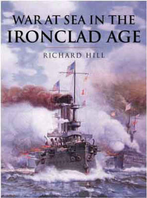 War at Sea in the Ironclad Age - J.R. Hill