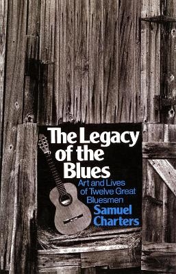 The Legacy Of The Blues - Samuel Charters