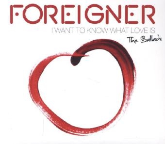 I Want To Know What Love Is - The Ballads, 2 Audio-CDs (Special Edition) -  Foreigner