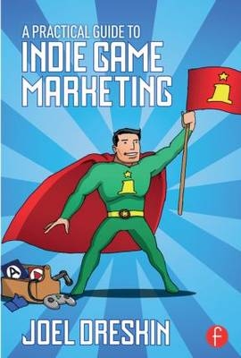 Practical Guide to Indie Game Marketing -  Joel Dreskin